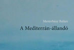 „A véges lét könnyűsége” – Mesterházy Balázs: A Mediterrán állandó   