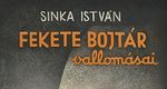 Kései tanúságtétel – Sinka István: Fekete Bojtár vallomásai